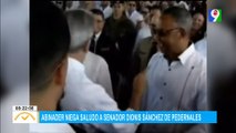 Abinader niega saludo a Senador Dionis Sánchez de Pedernales | El Despertador