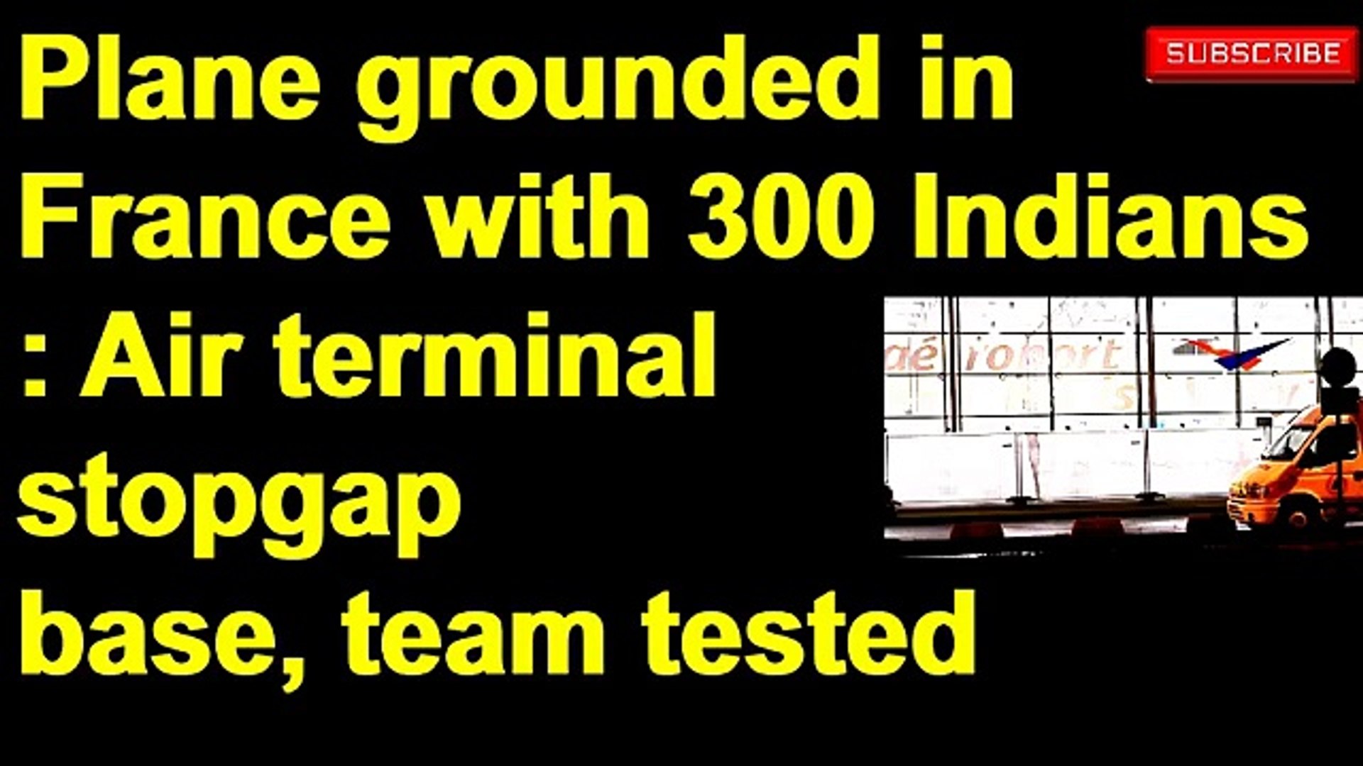 ⁣Plane grounded in France with 300 Indians_ Air terminal stopgap base, team tested