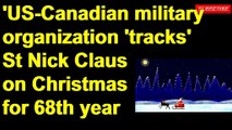 'US-Canadian military organization 'tracks' St Nick Claus on Christmas for 68th year