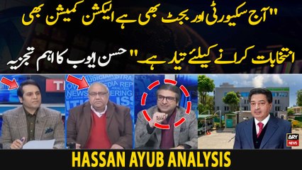 "Aj Security Or Budget Bhi Hai, ECP Bhi Election Karane Ke Liye Tayar Hai," Hassan Ayub analysis