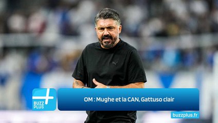 OM : Mughe et la CAN, Gattuso clair