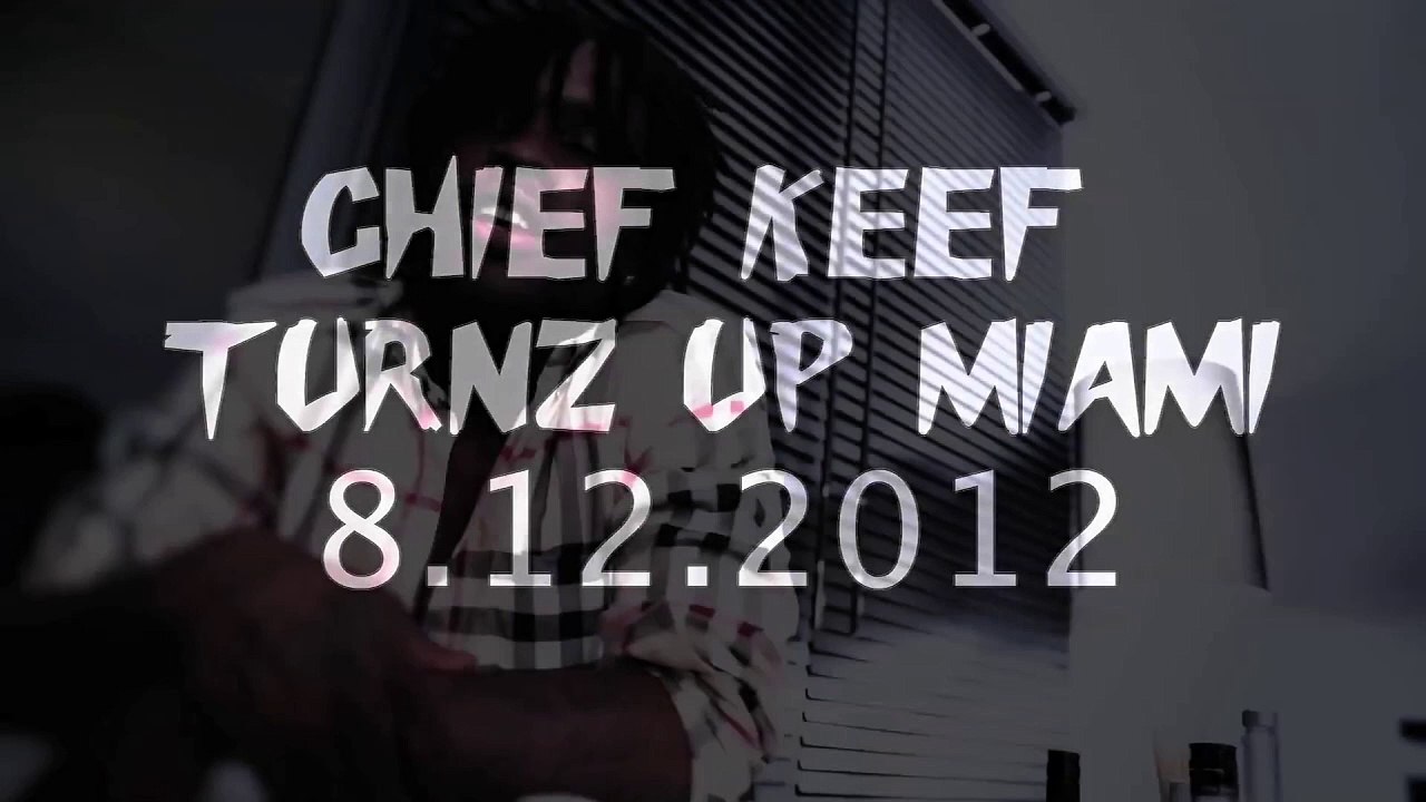 CHIEF KEEF TURNIN UP MIAMI 8_12_2012