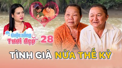 Cuộc Sống Tươi Đẹp #28 _ TÌNH GIÀ nửa thế kỷ rau cháo NUÔI NHAU khiến Ngọc Tú ngưỡng mộ