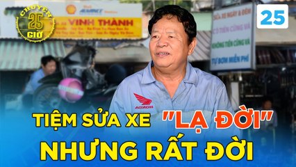Chuyện 25H #25_ Tiệm sửa xe LẠ ĐỜI nhưng lại RẤT ĐỜI _Không Tiền Cũng Vá_