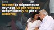 Rescate de migrantes en Reynosa fue por remesas de familiares y no por el Gobierno