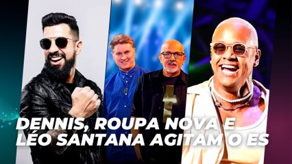 Dennis, Roupa Nova e Léo Santana Agitam o ES com Shows Imperdíveis 🎶