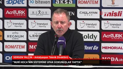 Antalyaspor teknik direktörü Sergen Yalçın: Nuri Hoca'nın sistemine ufak dokunuşlar yaptık