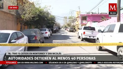 Reportan al menos 40 detenidos tras 15 cateos en Nuevo León