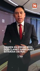 Crimen en Entre Ríos: Dos clanes familiares estarían detrás