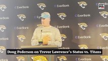 Doug Pederson on Trevor Lawrence's Status vs  Titans