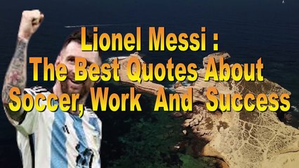 Lionel Messi  The Best Quotes About Soccer Work  And  Success