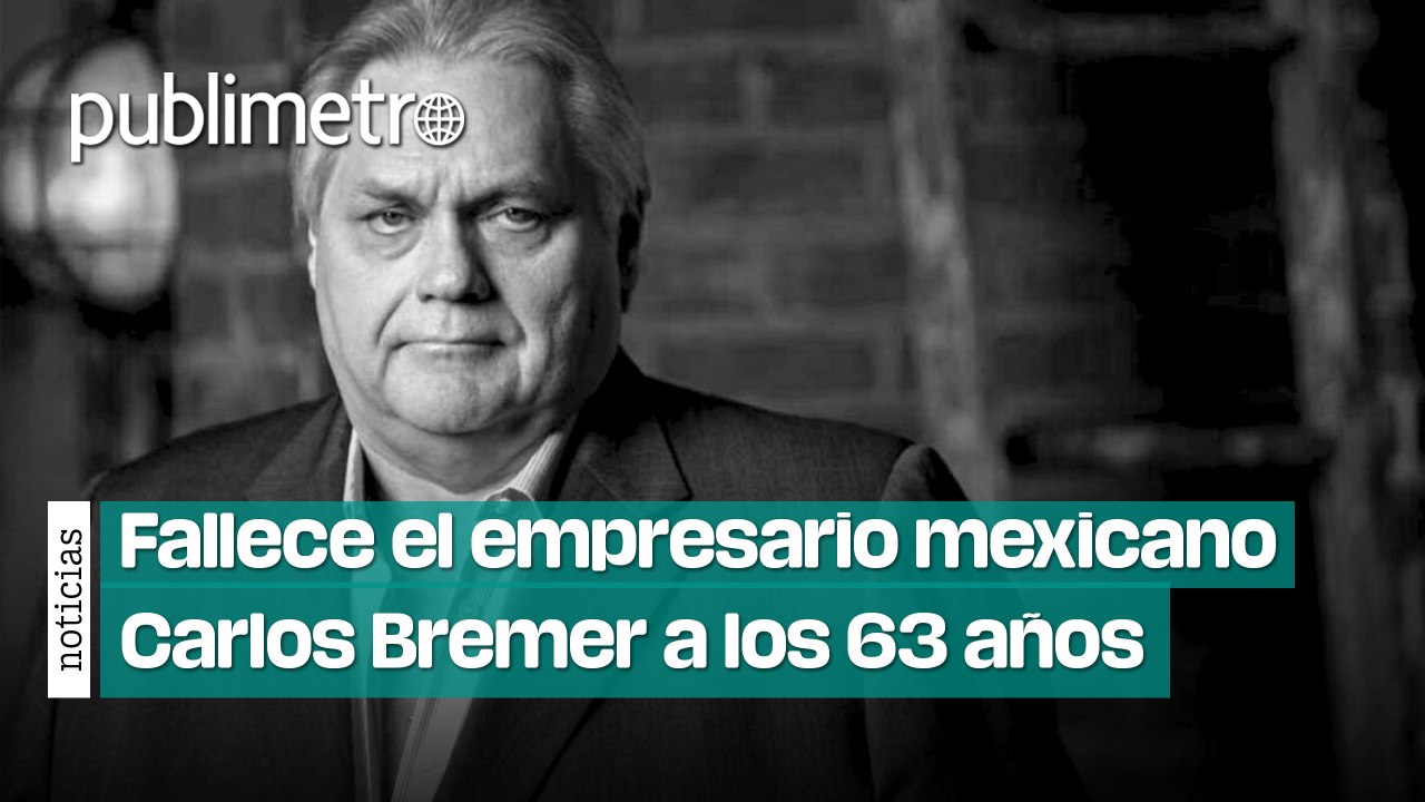 Muere el empresario mexicano Carlos Bremer
