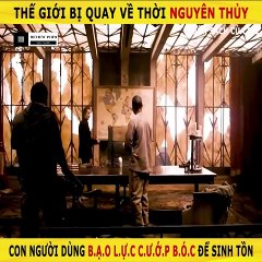 Review Phim - Thế Giới Bị Quay Về Thời Nguyên Thủy, Con Người Dùng Bạo Lực Cướp Bóc Để Sinh Tồn