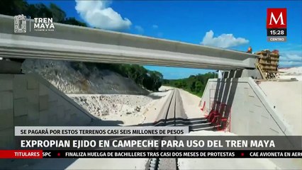 Ejido en Campeche es expropiado para uso del Tren Maya