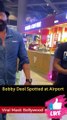 Bobby Deol, Deepika Padukone, Malaika Arora & Bhumi Spotted At Airport Viral Masti Bollywood