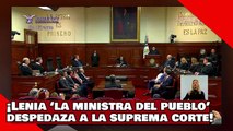 ¡VEAN! ¡Lenia Batres ‘la nueva ministra del pueblo’ despedaza a la Suprema Corte y sus excesos!