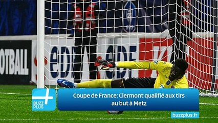 Coupe de France: Clermont qualifié aux tirs au but à Metz