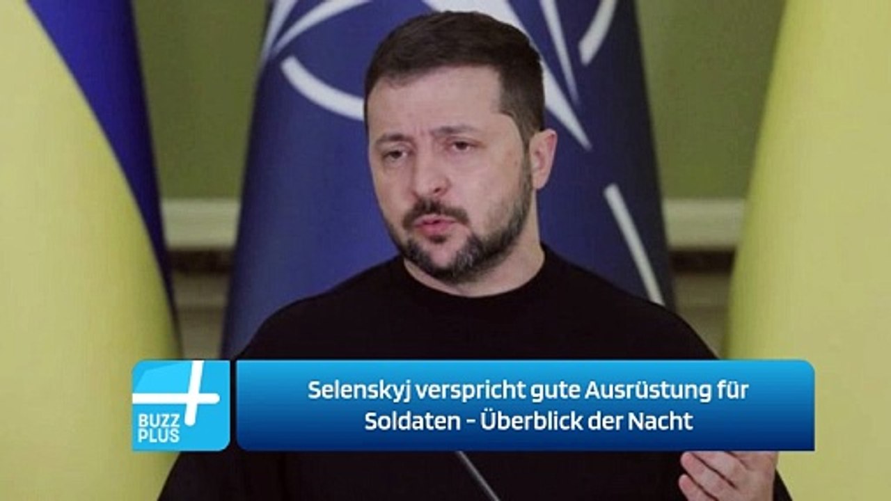 Selenskyj verspricht gute Ausrüstung für Soldaten - Überblick der Nacht