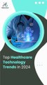 Top Healthcare Technology Trends in 2024 #HealthcareTechnologyTrends #HiddenBrains #2024trends