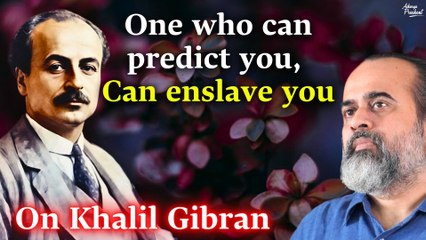 Those who can predict you, can enslave you || Acharya Prashant, on Khalil Gibran (2017)
