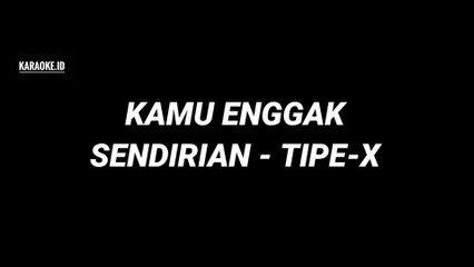 KAMU ENGGAK SENDIRIAN - TIPE-X ( KARAOKE MELODY)