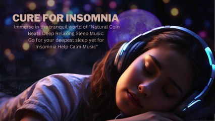 "Deep Relaxing Sleep Music with Natural Coin Beats: Cure for Insomnia"