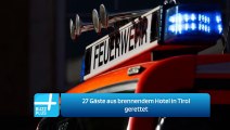 27 Gäste aus brennendem Hotel in Tirol gerettet