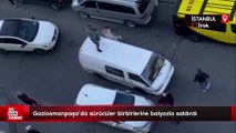 Gaziosmanpaşa’da trafikte tartışan sürücüler birbirlerine balyozla saldırdı