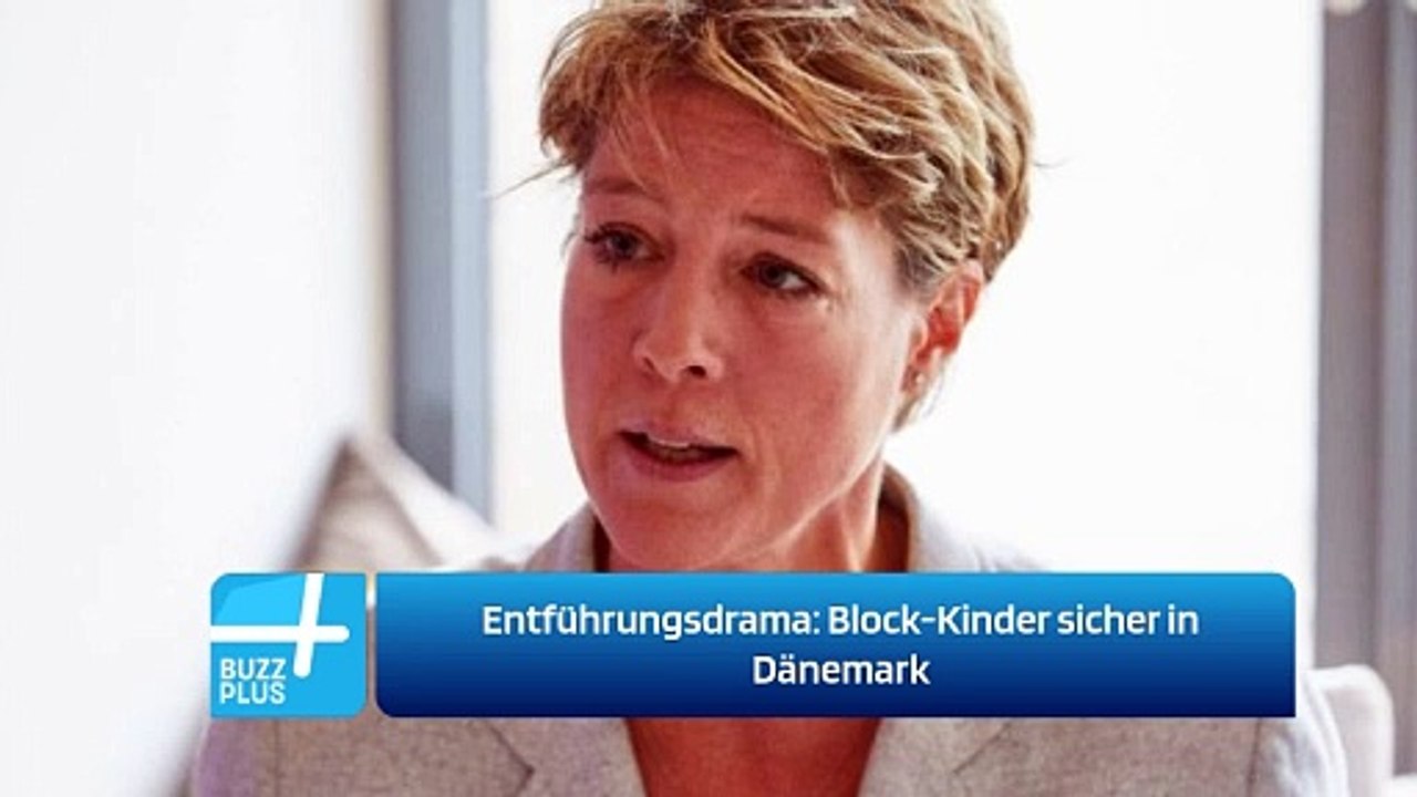 Entführungsdrama: Block-Kinder sicher in Dänemark