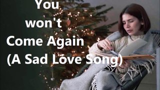 You won't Come Again (A Sad Love Song)