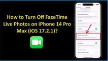 How to Turn Off FaceTime Live Photos on iPhone 14 Pro Max (iOS 17.2.1)?