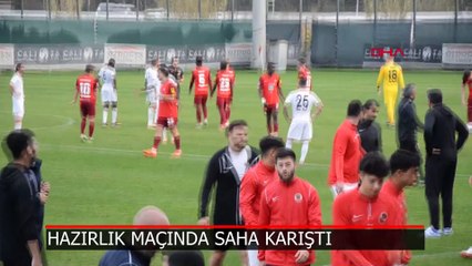Hazırlık maçında kavga!