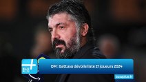 OM ‍: Gattuso dévoile liste 21 joueurs 2024