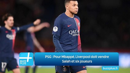PSG : Pour Mbappé, Liverpool doit vendre Salah et six joueurs