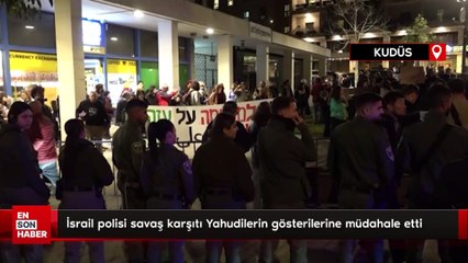 İsrail polisi savaş karşıtı Yahudilerin gösterilerine müdahale etti