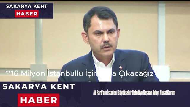 Ak Parti'nin İstanbul Büyükşehir Belediye Başkan Adayı Murat Kurum