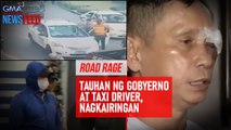 Road Rage! Tauhan ng gobyerno at taxi driver, nagkairingan | GMA Integrated Newsfeed