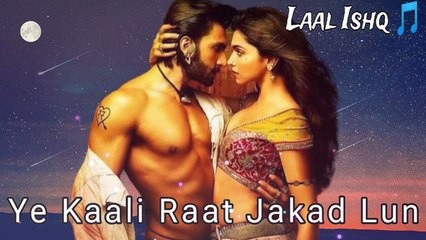 LAAL ISHQ - Ye Kaali Raat Jakad Lun (Full Song) | Deepika Padukone & Ranveer Singh | Arijit Singh