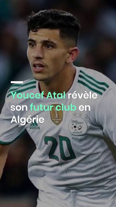 Youcef Atal révèle son futur club en Algérie