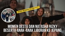 Kembali Rujuk?? - Inilah Momen Kebersamaan Desta dan Natasha Rizky Beserta Anak-anaknya Liburan Ke Jepang