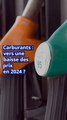 Carburants : vers une baisse des prix en 2024 ?