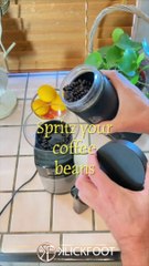Spritz Your Coffee Beans (before you grind)!
