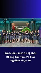 Bệnh Viện EMCAS Bị Phốt Không Tận Tâm Và Trải Nghiệm Thực Tế