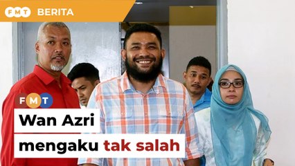 Wan Azri mengaku tak salah tuduhan menghasut