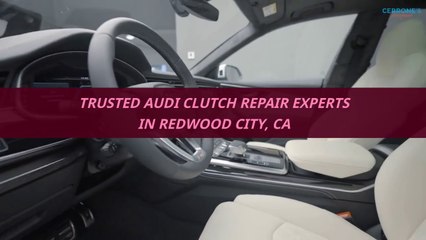 Trusted Audi Clutch Repair Experts in Redwood City, CA