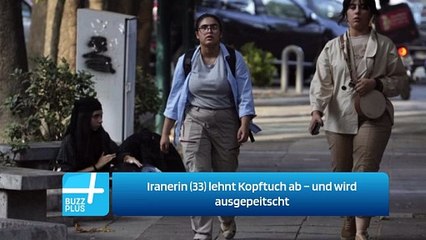 Iranerin (33) lehnt Kopftuch ab – und wird ausgepeitscht