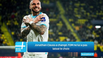 Jonathan Clauss a changé, l'OM ne lui a pas laissé le choix