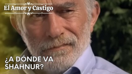 ¿A dónde va Shahnur? | Amor y Castigo - Capitulo 27