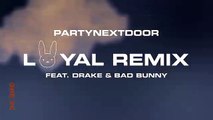 PARTYNEXTDOOR - Loyal (feat. Drake and Bad Bunny) [Remix] (Official Audio)
