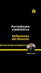 Reflexiones del Director | Periodismo simbiótico